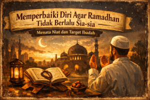 Read more about the article khutbah Jum’at : Memperbaiki Diri Agar Ramadhan Tidak Berlalu Sia-sia